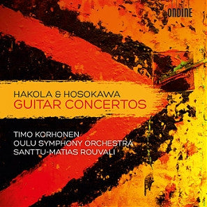 Hakola, Toshio Hosokawa, Timo Korhonen, Oulu Symphony Orchestra, Santtu-Matias Rouvali - Guitar Concertos