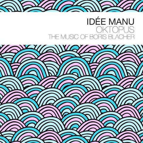 Idée Manu - Oktopus -The Music Of Boris Blacher
