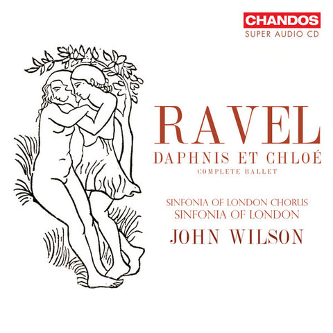 Ravel, Sinfonia Of London Chorus, Sinfonia of London, John Wilson - Ravel: Daphnis Et Chloé