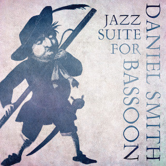 Daniel Smith - Jazz Suite For Bassoon