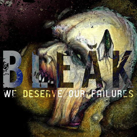 Bleak - We Deserve Our Failures