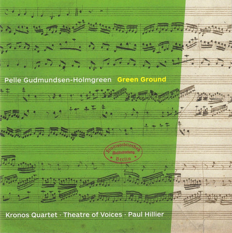 Pelle Gudmundsen-Holmgreen - Kronos Quartet • Theatre Of Voices • Paul Hillier - Green Ground