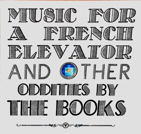The Books - Music For A French Elevator And Other Short Format Oddities By The Books