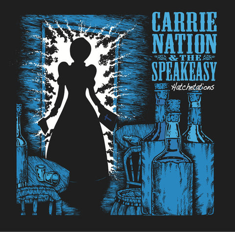 Carrie Nation And The Speakeasy - Hatchetations