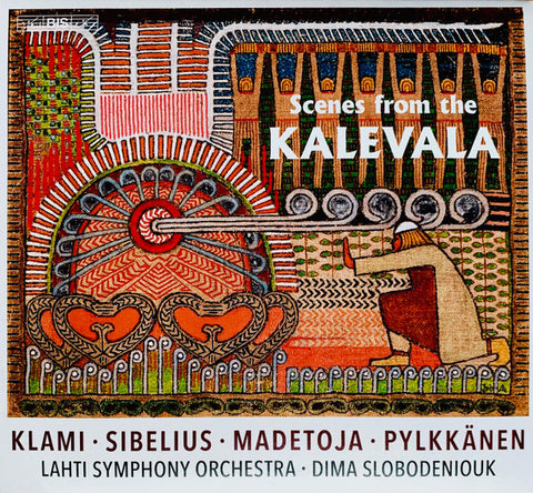 Klami, Sibelius, Madetoja, Pylkkänen, Lahti Symphony Orchestra, Dima Slobodeniouk - Scenes From The Kalevala