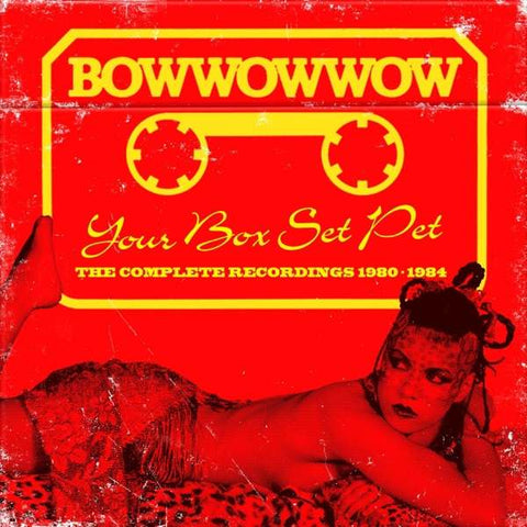 BowWowWow - Your Box Set Pet (The Complete Recordings 1980-1984)