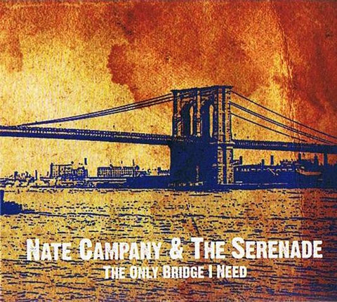 Nate Campany & The Serenade - The  Only Bridge I Need