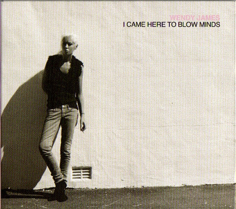 Wendy James - I Came Here To Blow Minds