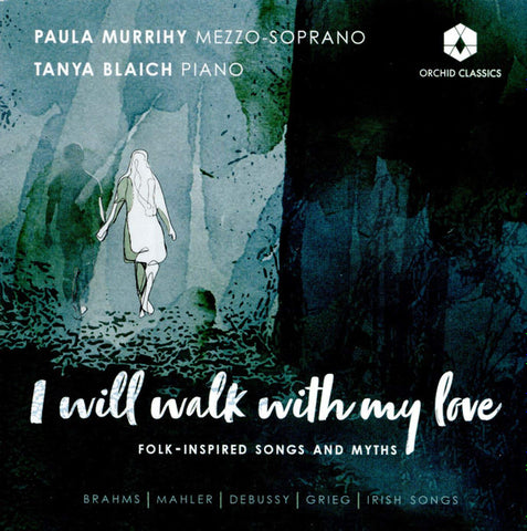 Paula Murrihy, Tanya Blaich - I Will Walk With My Love: Folk-Inspired Songs And Myths