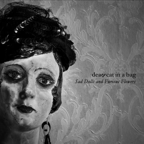 Dead Cat In A Bag - Sad Dolls and Furious Flowers