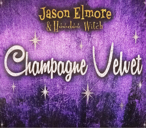 Jason Elmore & Hoodoo Witch - Champagne Velvet
