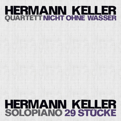 Hermann Keller - Quartett Nicht Ohne Wasser / Solopiano 29 Stücke