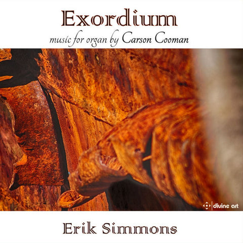 Carson Cooman, Erik Simmons - Exordium: Music For Organ By Carson Cooman
