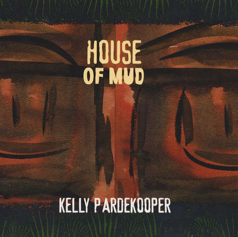 Kelly Pardekooper - House Of Mud