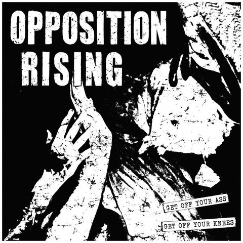 Opposition Rising - Get Off Your Ass, Get Off Your Knees