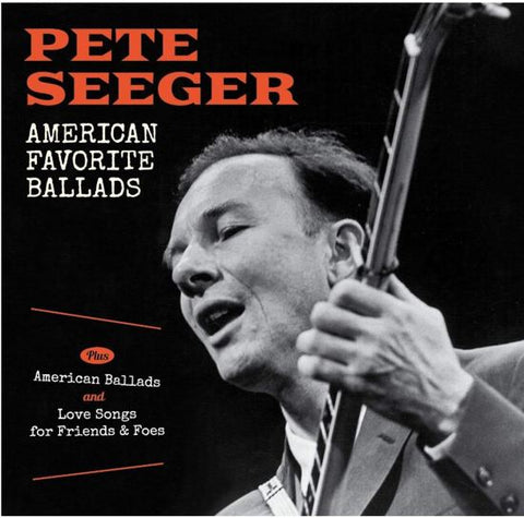 Pete Seeger - American Favorite Ballads Plus American Ballads And Love Songs For Friends & Foes
