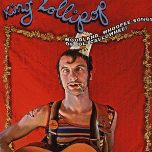 King Lollipop - Woodland Whoopee Songs Of Ol' Callowhee