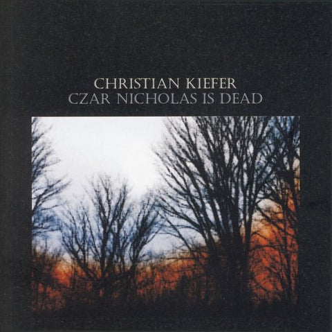 Christian Kiefer - Czar Nicholas Is Dead