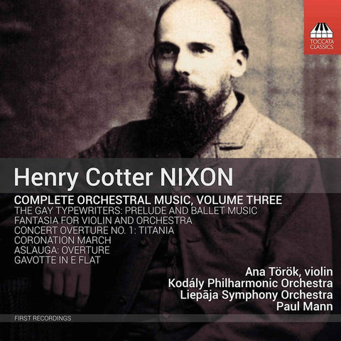 Henry Cotter Nixon - Ana Török, Kodály Philharmonic Orchestra, Liepāja Symphony Orchestra, Paul Mann - Complete Orchestral Music, Volume Three