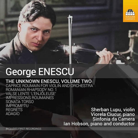George Enescu / Sherban Lupu, Viorela Ciucur, Sinfonia Da Camera Piano And Conductor Ian Hobson - The Unknown Enescu Volume Two