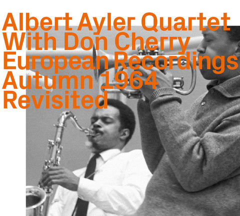 Albert Ayler Quartet With Don Cherry - European Recordings Autumn 1964 Revisited