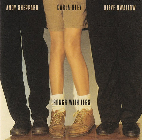 Carla Bley / Andy Sheppard / Steve Swallow, - Songs With Legs