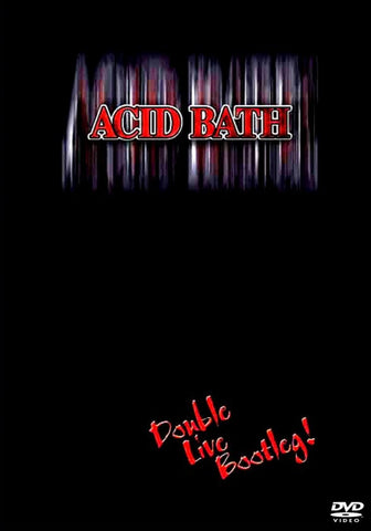 Acid Bath - Double Live Bootleg!