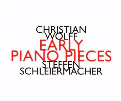 Christian Wolff - Steffen Schleiermacher - Early Piano Pieces