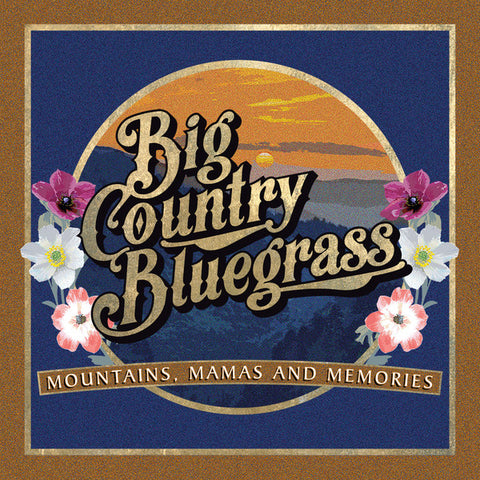 Big Country Bluegrass - Mountains, Mamas And Memories