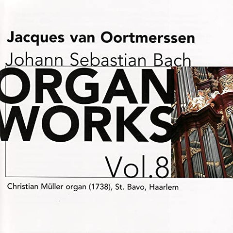 Johann Sebastian Bach - Jacques Van Oortmerssen - Organ Works Vol. 8