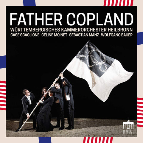 Copland - Céline Moinet, Sebastian Manz, Wolfgang Bauer, Württembergisches Kammerorchester Heilbron, Case Scaglione - Father Copland