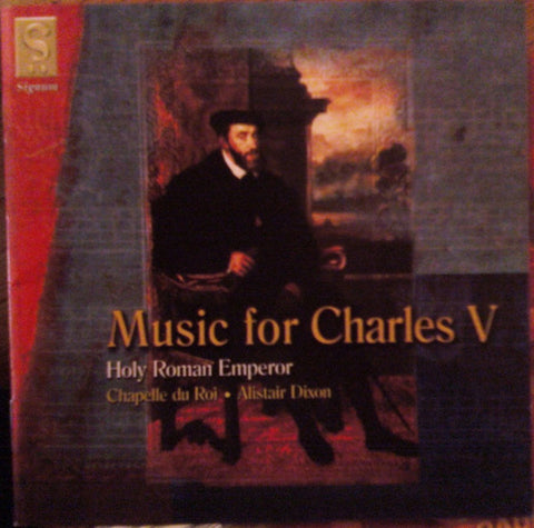 Chapelle Du Roi • Alistair Dixon - Music For Charles V, Holy Roman Emperor
