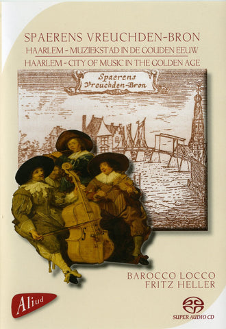 Barocco Locco, Fritz Heller - Spaerens Vreuchden–Bron (Haarlem – Muziekstad In de Gouden Eeuw = Haarlem – City Of Music In The Golden Age)