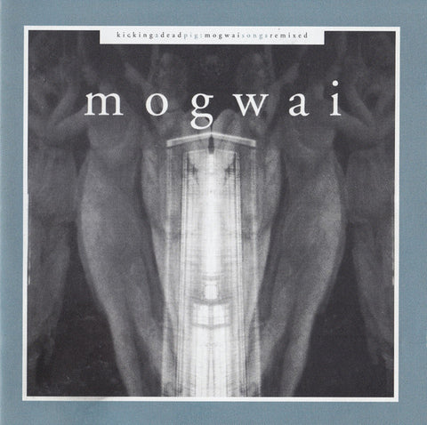 Mogwai - Kicking A Dead Pig : Mogwai Songs Remixed