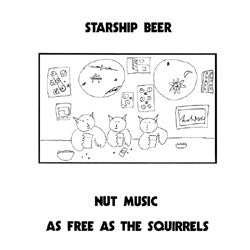Starship Beer - Nut Music As Free As The Squirrels