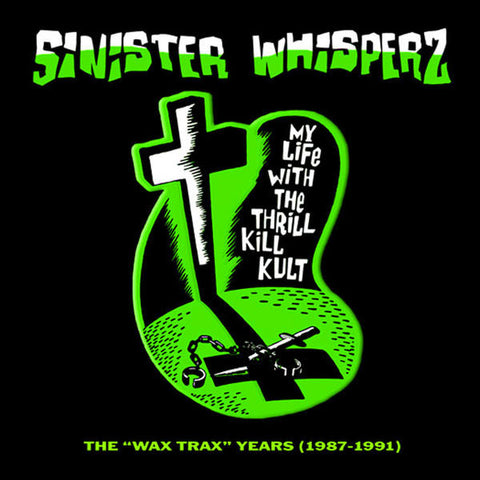 My Life With The Thrill Kill Kult - Sinister Whisperz: The 'Wax Trax' Years (1987-1991)