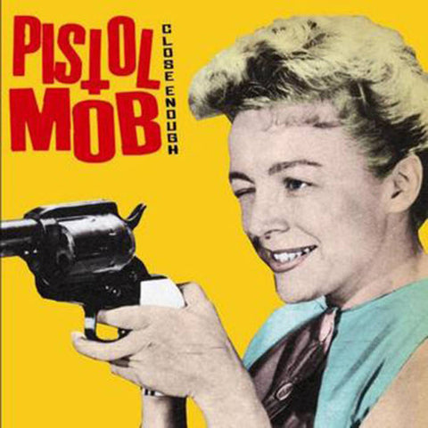 Pistol Mob - Close Enough