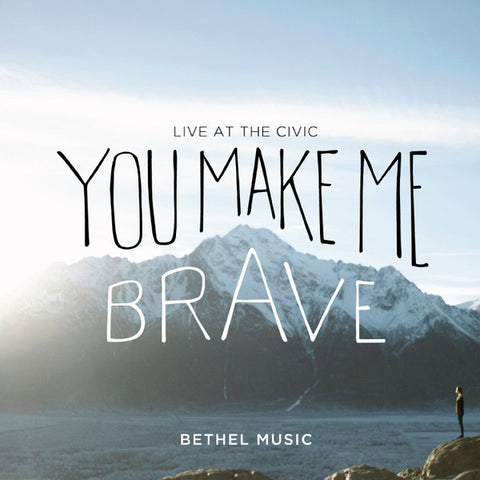 Bethel Music - You Make Me Brave - Live At The Civic