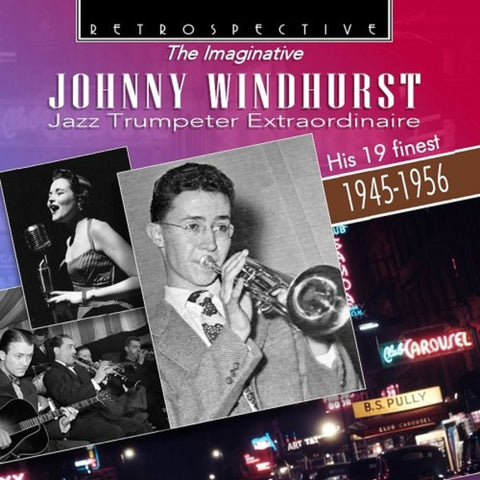 Johnny WIndhurst - The Imaginative Johnny Windhurst: Jazz Trumpeter Extraordinaire