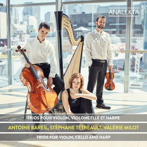 Antoine Bareil, Stéphane Tétreault, Valérie Milot - Trios Pour Violon, Violoncelle Et Harpe