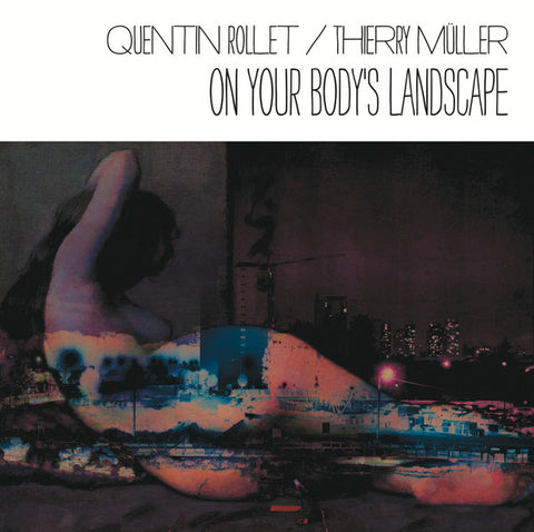 Quentin Rollet / Thierry Müller - On Your Body's Landscape