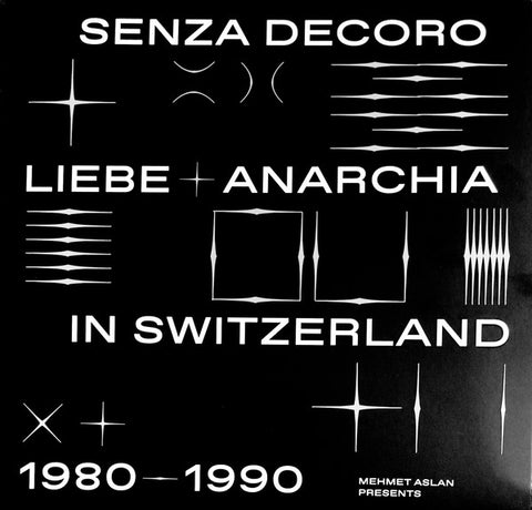 Various - Mehmet Aslan Presents Senza Decoro: Liebe + Anarchia / Switzerland 1980-1990