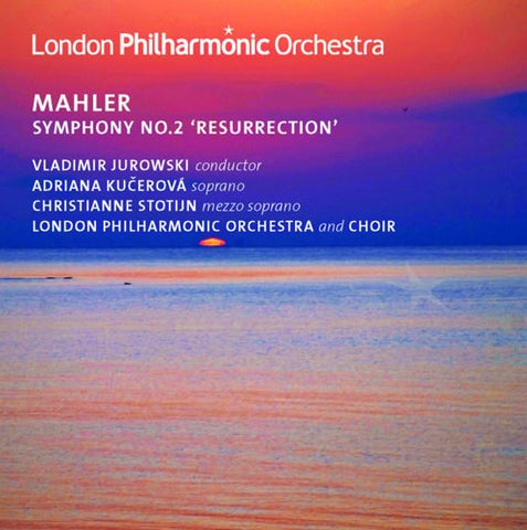 Mahler, Vladimir Jurowski, Adriana Kučerová, Christianne Stotijn, London Philharmonic Orchestra And Choir - Symphony No. 2 