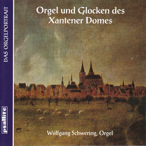 Wolfgang Schwering - Orgel Und Glocken Des Xantener Domes