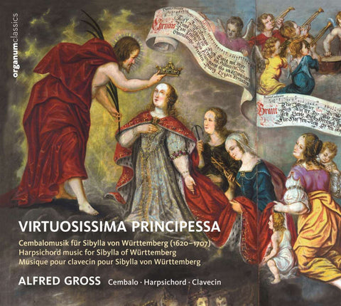 Alfred Gross - Virtuosissima Principessa - Cembalo Music For Sibylla From Württemberg  (1620-1707)
