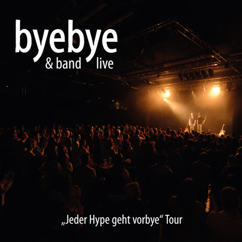 Byebye & Band - Live - Jeder Hype Geht Vorbye Tour