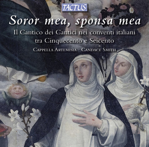 Cappella Artemisia, Candace Smith - Soror Mea, Sponsa Mea (Il Cantico Dei Cantici Nei Conventi Italiani Tra Cinquecento E Seicento)