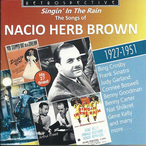 Nacio Herb Brown - Singin' In The Rain - The Songs Of Nacio Herb Brown - His 27 Finest 1927-1951