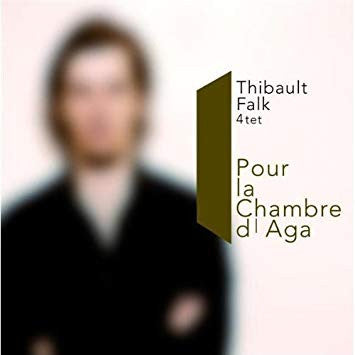 Thibault Falk 4tet - Pour La Chambre D'Aga
