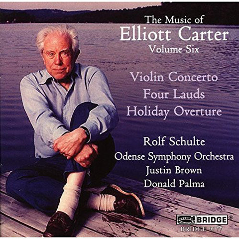 Elliott Carter - The Music Of Elliott Carter Volume Six - Violin Concerto, Four Lauds, Holiday Overture